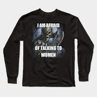 I Am Afraid Of Talking To Women Hard Skeleton Long Sleeve T-Shirt